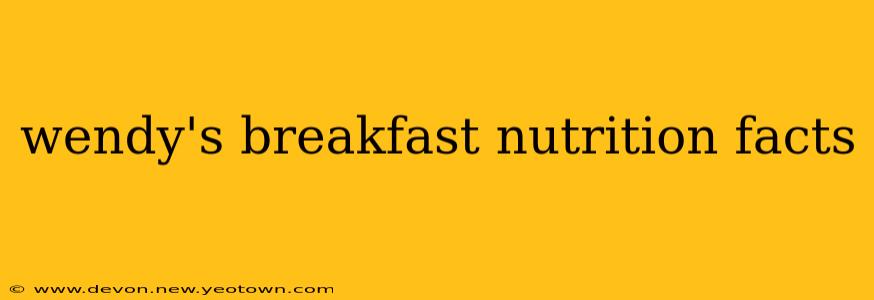 wendy's breakfast nutrition facts