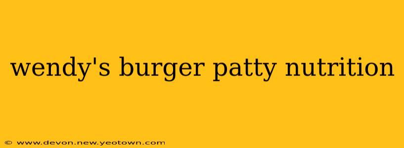 wendy's burger patty nutrition