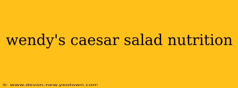 wendy's caesar salad nutrition