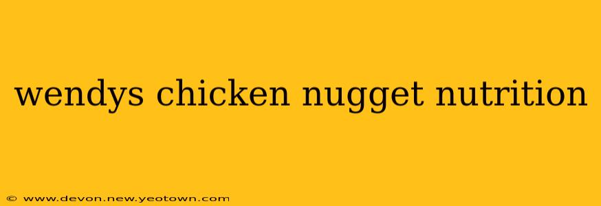 wendys chicken nugget nutrition