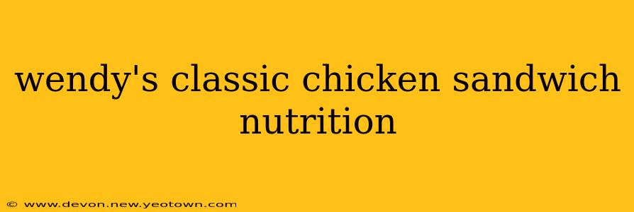 wendy's classic chicken sandwich nutrition