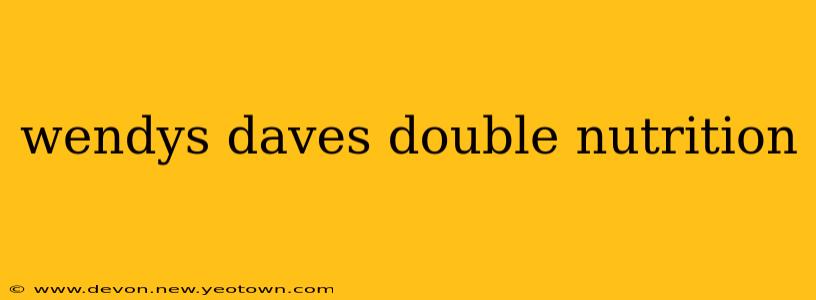 wendys daves double nutrition