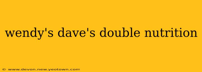 wendy's dave's double nutrition