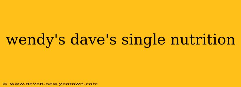 wendy's dave's single nutrition