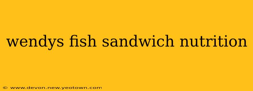 wendys fish sandwich nutrition