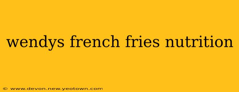 wendys french fries nutrition