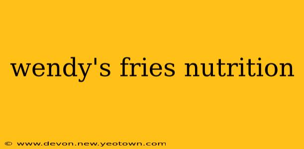wendy's fries nutrition