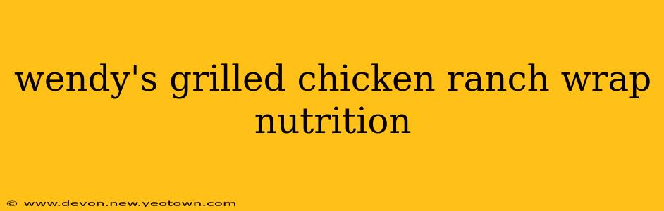wendy's grilled chicken ranch wrap nutrition