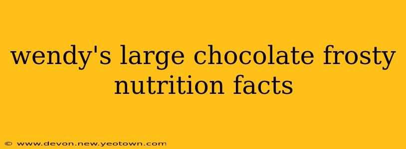 wendy's large chocolate frosty nutrition facts