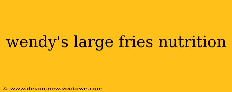 wendy's large fries nutrition