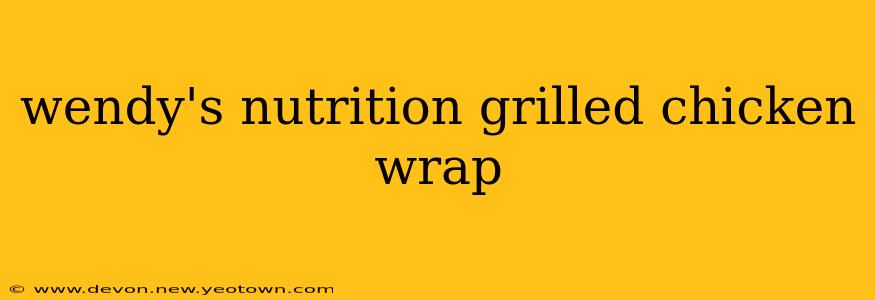 wendy's nutrition grilled chicken wrap