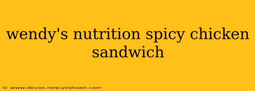 wendy's nutrition spicy chicken sandwich
