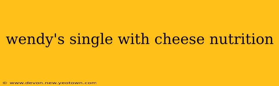 wendy's single with cheese nutrition