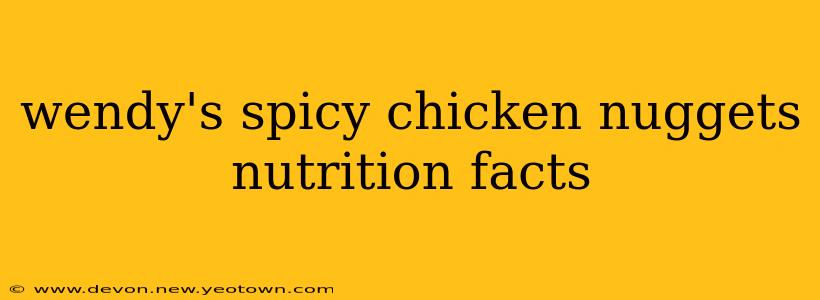 wendy's spicy chicken nuggets nutrition facts