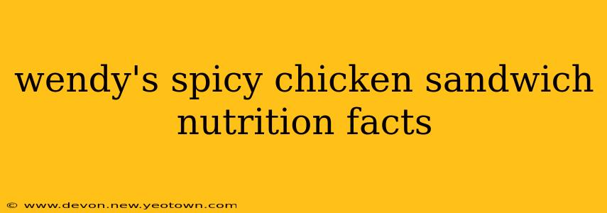 wendy's spicy chicken sandwich nutrition facts