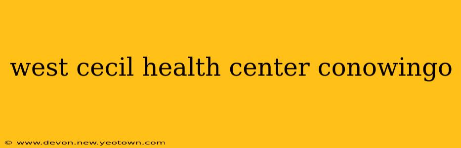 west cecil health center conowingo