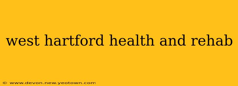 west hartford health and rehab