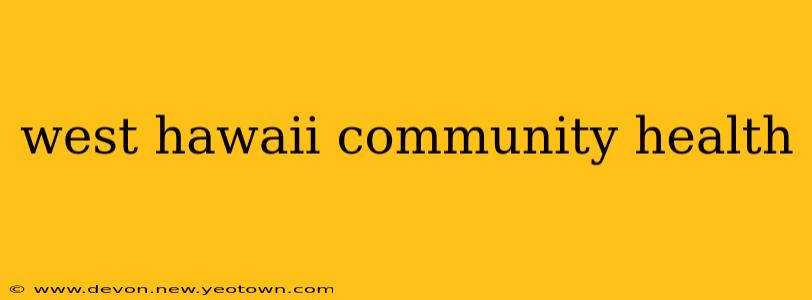 west hawaii community health