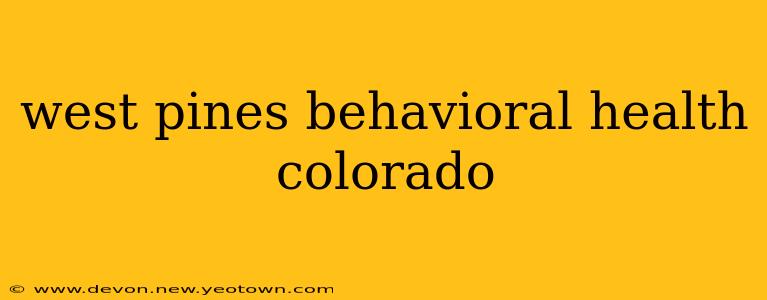 west pines behavioral health colorado