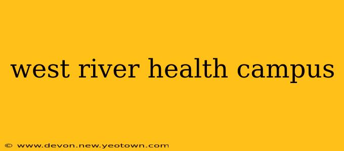 west river health campus