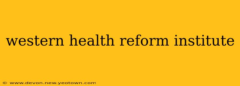 western health reform institute