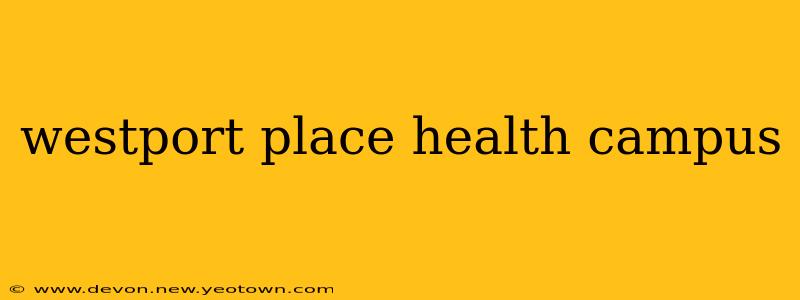 westport place health campus