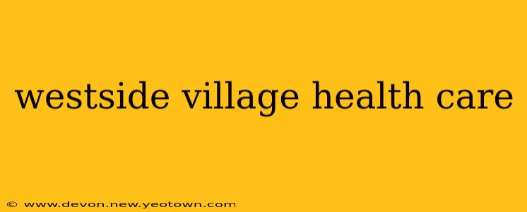 westside village health care