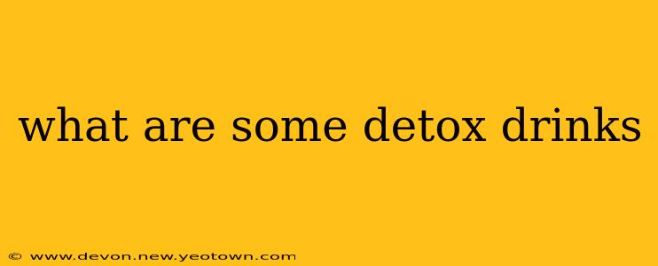 what are some detox drinks