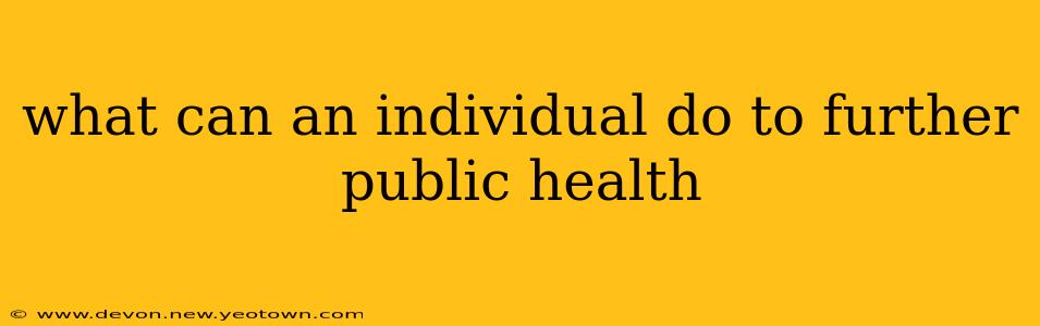 what can an individual do to further public health