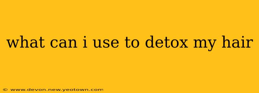 what can i use to detox my hair