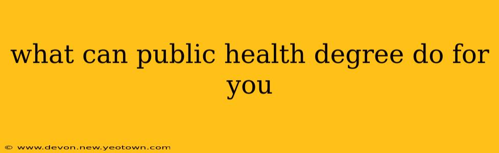 what can public health degree do for you