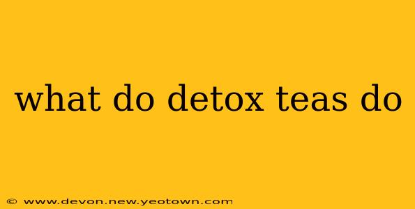 what do detox teas do