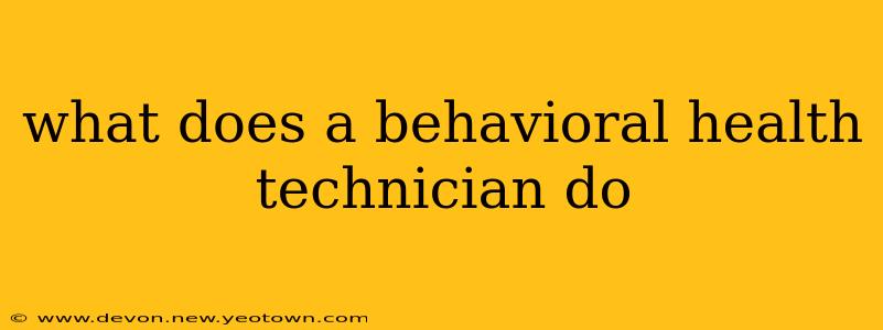 what does a behavioral health technician do