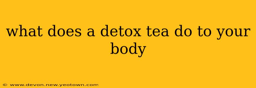what does a detox tea do to your body
