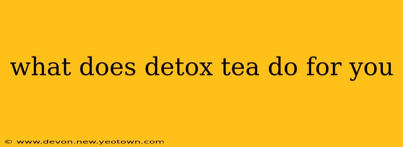 what does detox tea do for you