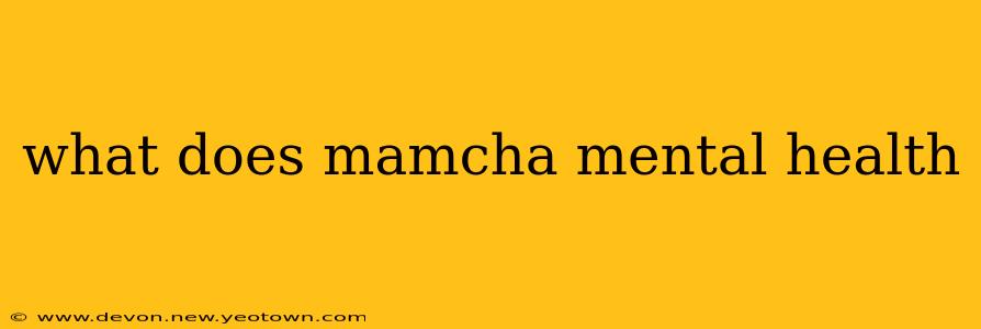 what does mamcha mental health