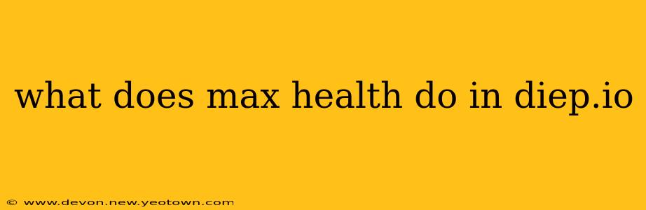 what does max health do in diep.io