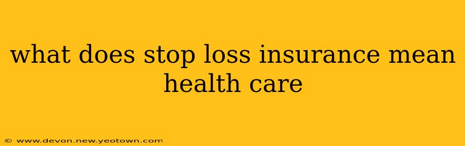 what does stop loss insurance mean health care