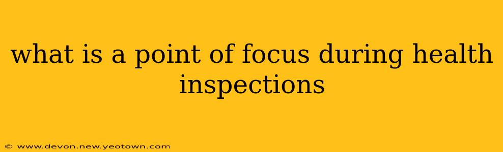 what is a point of focus during health inspections