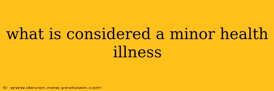 what is considered a minor health illness