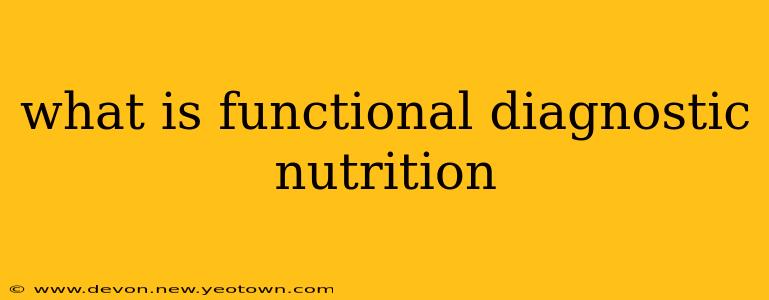what is functional diagnostic nutrition