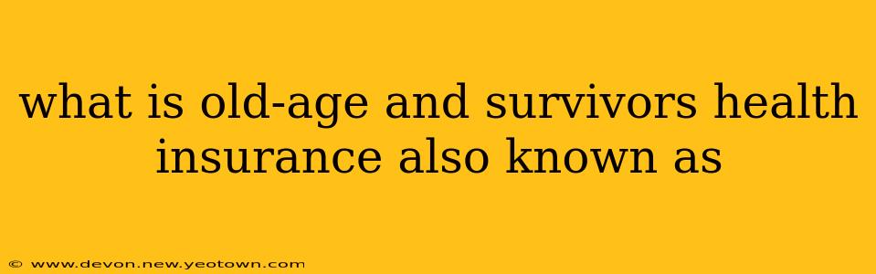 what is old-age and survivors health insurance also known as