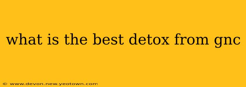 what is the best detox from gnc