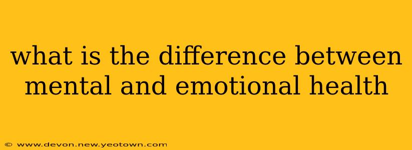 what is the difference between mental and emotional health