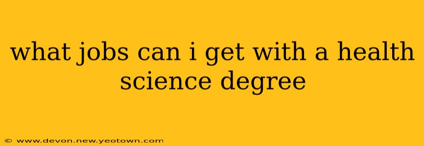 what jobs can i get with a health science degree