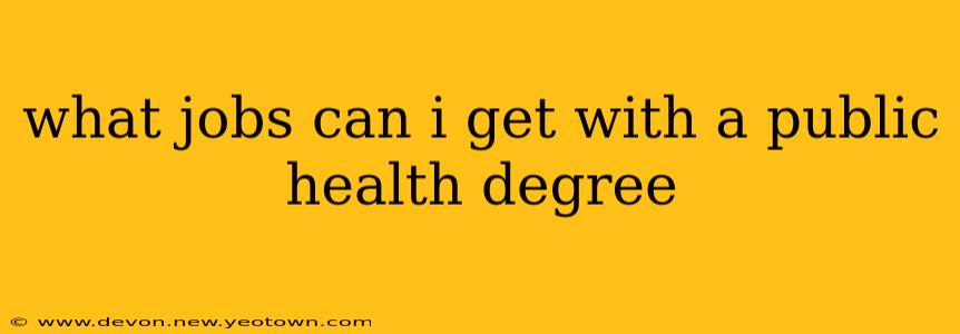 what jobs can i get with a public health degree