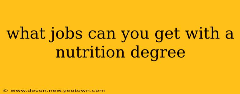 what jobs can you get with a nutrition degree