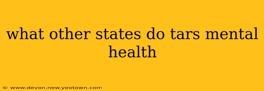 what other states do tars mental health