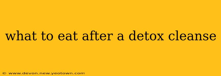 what to eat after a detox cleanse