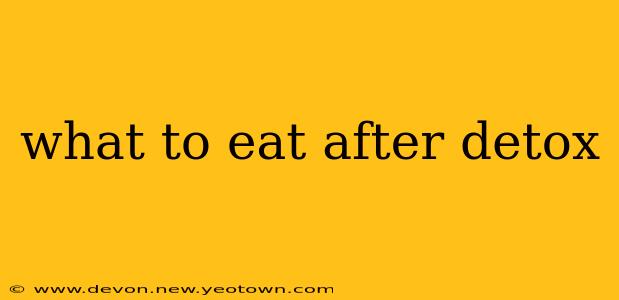 what to eat after detox
